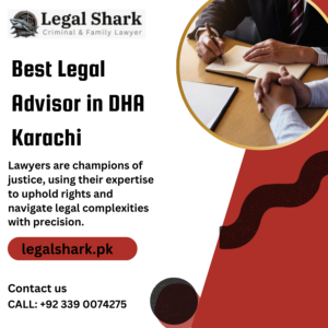 Best Legal Advisor in DHA Karachi