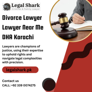 Divorce Lawyer Lawyer Near Me DHA Karachi