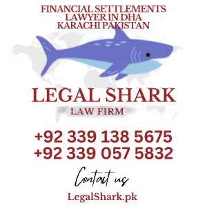 Financial Settlements Lawyer in DHA Karachi Pakistan