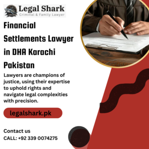 Financial Settlements Lawyer in DHA Karachi Pakistan