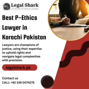 Best P-Ethics Lawyer in Karachi Pakistan