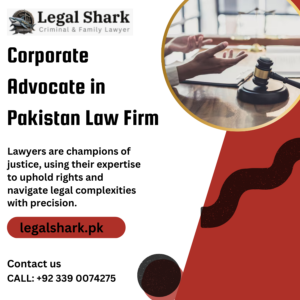 Corporate Advocate in Pakistan Law Firm