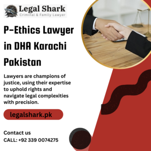 P-Ethics Lawyer in DHA Karachi Pakistan