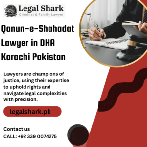 Qanun-e-Shahadat Lawyer in DHA Karachi Pakistan