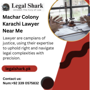 Machar Colony Karachi Lawyer Near Me